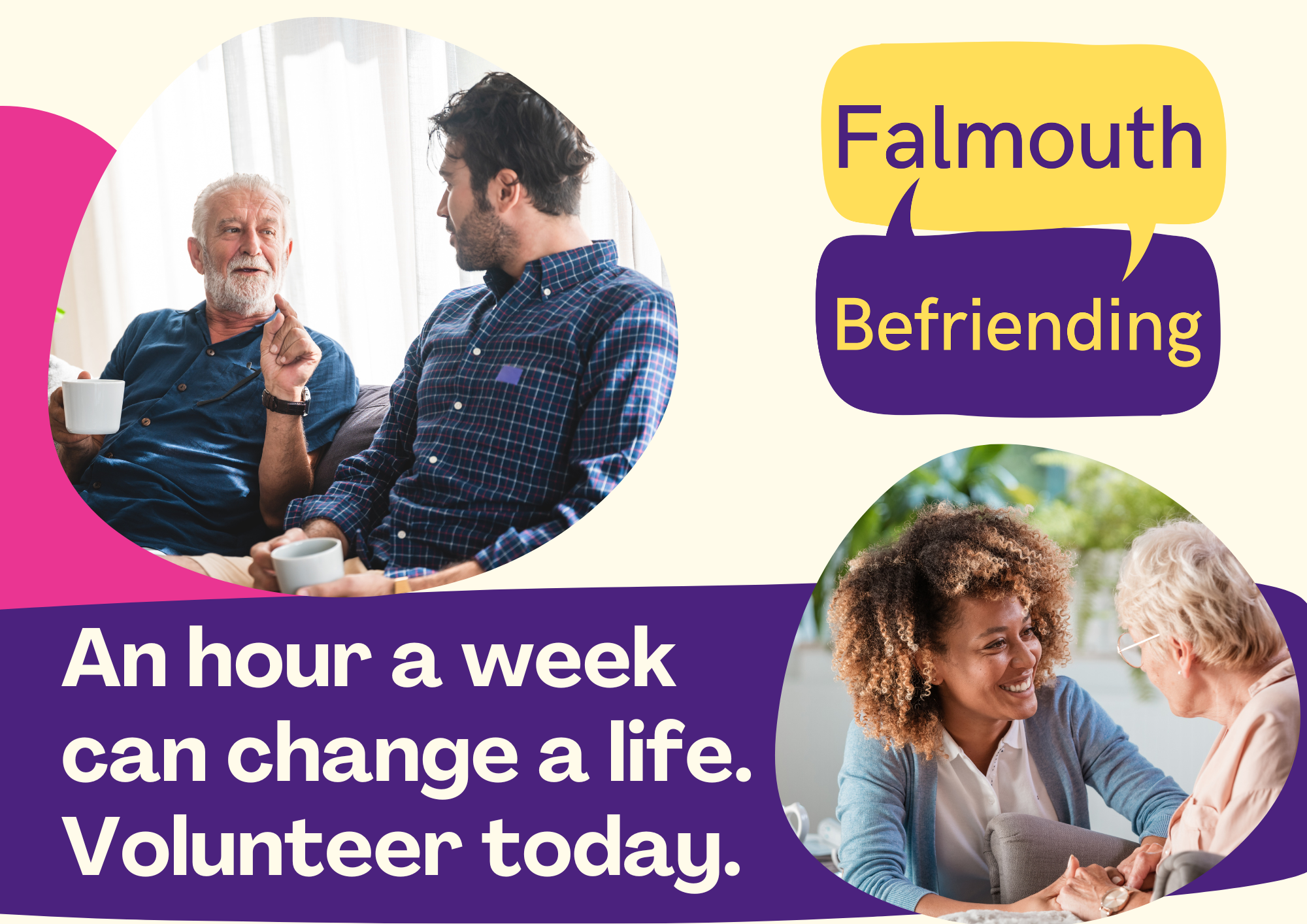 Photo of two volunteers and elderly clients, laughing. It reads 'Falmouth Befriending', 'An hour a week can change a life. Volunteer today.'