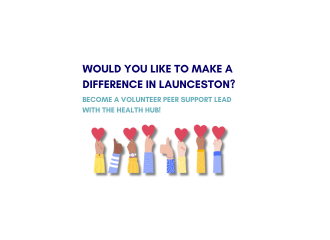 text: would you like to make a difference in Launceston? Become a volunteer peer support lead with the Health hub !